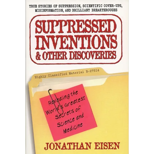 Suppressed Inventions and Other Discoveries: Revealing the World's Greatest Secrets of Science and Medicine