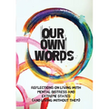 Our Own Words: Reflections on living with mental distress and extreme states (and living without them)