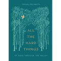 All the Hard Things: 50 Days Through the Valley