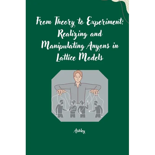 From Theory to Experiment: Realizing and Manipulating Anyons in Lattice Models