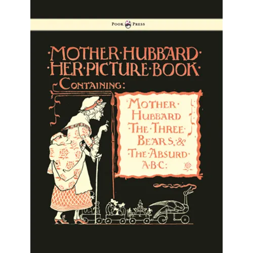 Mother Hubbard Her Picture Book - Containing Mother Hubbard, the Three Bears & the Absurd ABC - Illustrated by Walter Crane