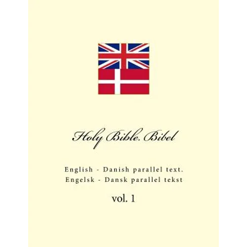Holy Bible. Bibel: English - Danish Parallel Text. Engelsk - Dansk Parallel Tekst
