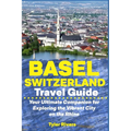 Basel Switzerland Travel Guide: Your Ultimate Companion for Exploring the Vibrant City on the Rhine