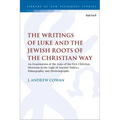 The Writings of Luke and the Jewish Roots of the Christian Way: An Examination of the Aims of the First Christian Historian in the Light of Ancient Po