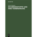 Die Brennstoffe Und Ihre Verbrennung: Ein Vortrag Auf Veranlassung Der "Wärmetechnischen Beratungsstelle Der Deutschen Glasindustrie"