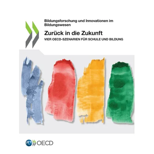 Zurück in Die Zukunft Vier Oecd-Szenarien Für Schule Und Bildung