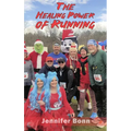 The Healing Power of Running: A Guide to Healing the Body, Mind, and Spirit