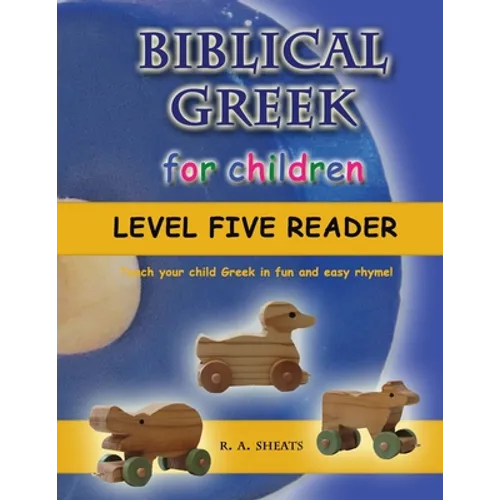 Biblical Greek for Children Level Five Reader: Teach your child Greek in fun and easy rhyme!