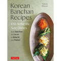 Korean Banchan Recipes: 100 Authentic Side Dishes from Japchae and Jeon to Kimchi and Namul