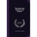 The Dutch East; Sketches and Pictures