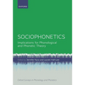 Sociophonetics: Implications for Phonological and Phonetic Theory