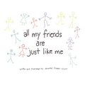 All My Friends Are Just Like Me