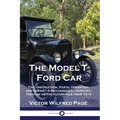 The Model T Ford Car: Its Construction, Parts, Operation and Repair - A Mechanic's Illustrated Treatise on the Automobile from 1915