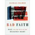 Bad Faith: Race and the Rise of the Religious Right
