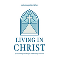 Living in Christ: Overcoming Challenges and Finding Purpose