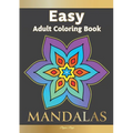 Easy Adult Coloring Book MANDALAS: Simple, Relaxing, Calming Mandalas. The Perfect Coloring Companion For Seniors, Beginners & Anyone Who Enjoys Easy