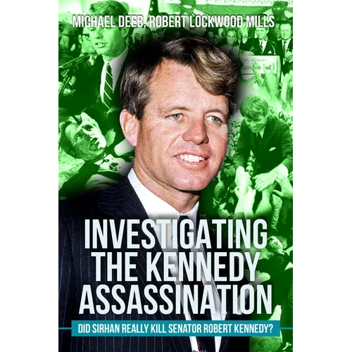 Investigating the Kennedy Assassination: Did Sirhan Really Kill Senator Robert Kennedy?