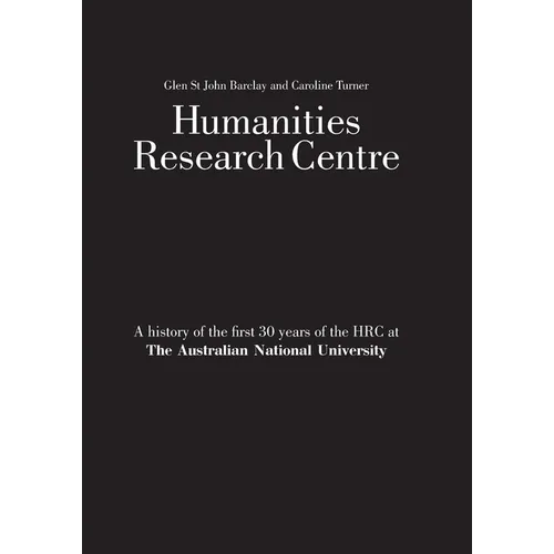 Humanities Research Centre: A history of the first 30 years of the HRC at The Australian National University