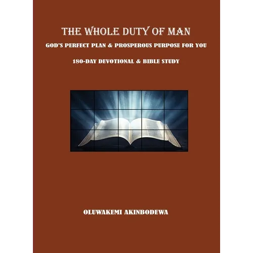The Whole Duty of Man: God's Perfect Plan & Prosperous Purpose for You 180-Day Devotional & Bible Study