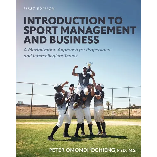 Introduction to Sport Management and Business: A Maximization Approach for Professional and Intercollegiate Teams