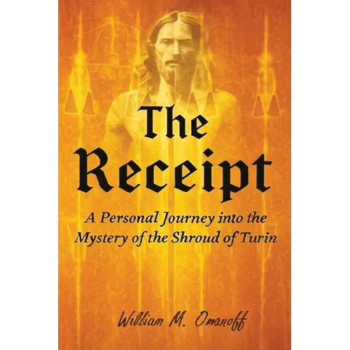 The Receipt: A personal journey into the mystery of the Shroud of Turin