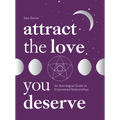 Attract the Love You Deserve: An Astrological Guide to Empowered Relationships