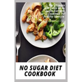 No Sugar Diet Cookbook: The ultimate book guide on no sugar diet and cookbook for healthy lifestyle