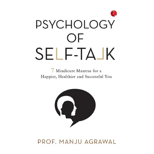 Psychology of Self-Talk: 7 Mindicure Mantras to a Happier, Healthier and Successful You