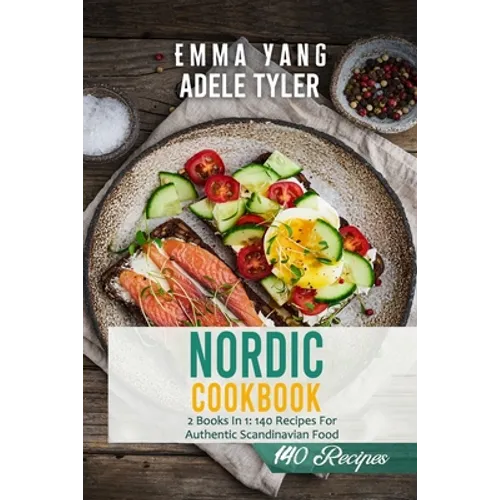 Nordic Cookbook: 2 Books In 1: 140 Recipes For Authentic Scandinavian Food