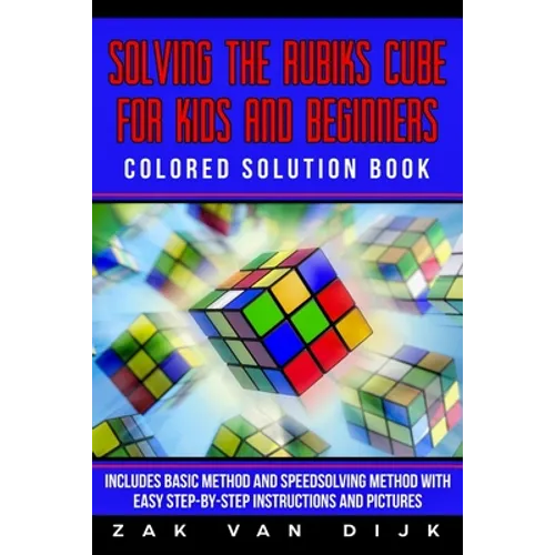 Solving the Rubik's Cube for Kids and Beginners Colored Solution Book: Includes Basic Method and Speedsolving Method with Easy Step-By-Step Instructio