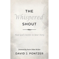 The Whispered Shout: Hear God's Secrets in Your Story