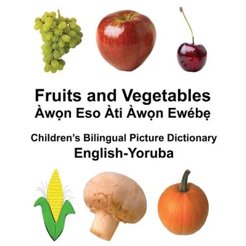 English-Yoruba Fruits and Vegetables Children's Bilingual Picture Dictionary