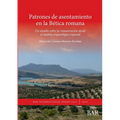 Patrones de asentamiento en la Bética romana: Un estudio sobre la romanización desde el análisis arqueológico espacial