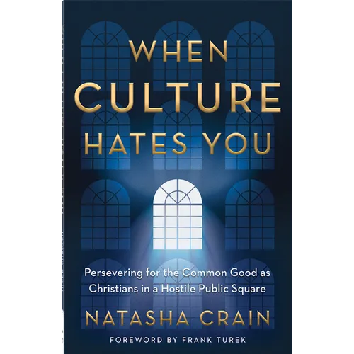 When Culture Hates You: Persevering for the Common Good as Christians in a Hostile Public Square