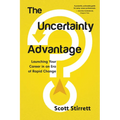 The Uncertainty Advantage: Launching Your Career in an Era of Rapid Change