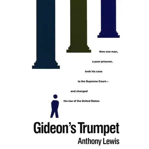 Gideon's Trumpet: How One Man, a Poor Prisoner, Took His Case to the Supreme Court-And Changed Thelaw of the United States