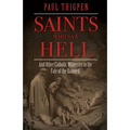 Saints Who Saw Hell: And Other Catholic Witnesses to the Fate of the Damned