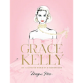 Grace Kelly: The Illustrated World of a Fashion Icon