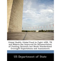 Global Health: Global Fund to Fight AIDS, Tb and Malaria Has Improved Its Documentation of Funding Decisions But Needs Standardized O