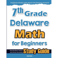 7th Grade Delaware Math for Beginners: Standardized Testing and Home Schooling Study Guide