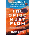 The Spice Must Flow: The Story of Dune, from Cult Novels to Visionary Sci-Fi Movies