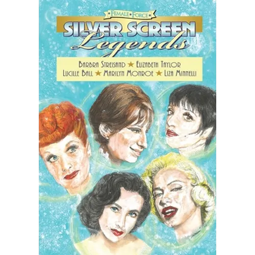 Female Force: Silver Screen Legends: Barbra Streisand, Elizabeth Taylor, Lucille Ball, Marilyn Monroe and Liza Minnelli