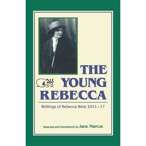 The Young Rebecca: The Writings of Rebecca West 1911-1917