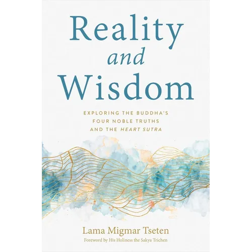 Reality and Wisdom: Exploring the Buddha's Four Noble Truths and the Heart Sutra