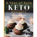 A Year of Easy Keto Desserts: 52 Seasonal Fat Burning, Low-Carb Desserts & Fat Bombs with less than 5 gram of carbs