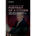 Portrait of a Citizen: Stephen Girard, Mariner, Merchant, Banker, and Philanthropist of the Early American Republic