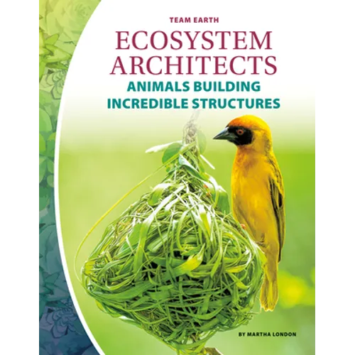 Ecosystem Architects: Animals Building Incredible Structures: Animals Building Incredible Structures