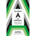 The Other a in Lgbtqia+: An Introduction to the Aromantic Community, in Our Own Words