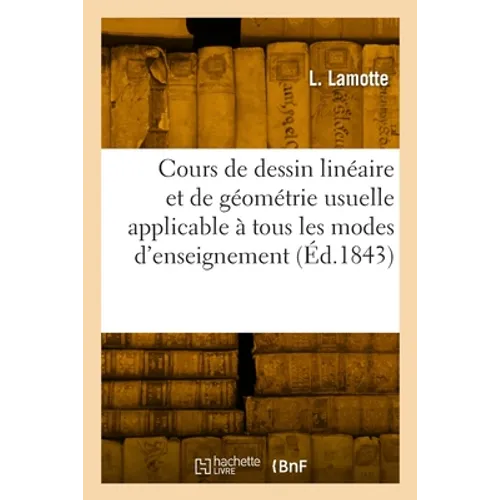 Cours de dessin linéaire et de géométrie usuelle applicable à tous les modes d'enseignement: Texte