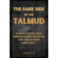 The Dark Side of the Talmud: Timeless Controversies: Heretic Horizons of Jewish History (Skriuwer.com Edition)